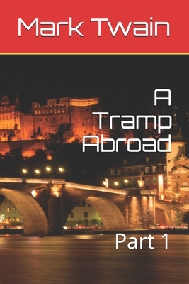 A Tramp Abroad: Part 1 by Mark Twain