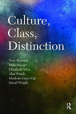 Culture, Class, Distinction by Tony Bennett, Modesto Gayo-Cal, Elizabeth B. Silva, David Wright, Alan Warde, Mike Savage