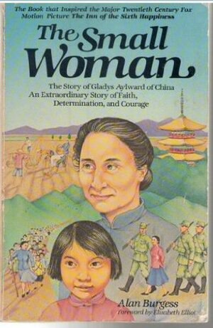 The Small Woman: The Story of Gladys Aylward of China by Alan Burgess