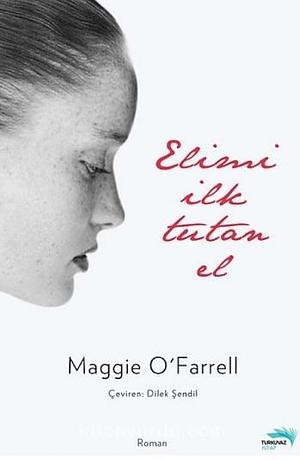 Elimi İlk Tutan El by Maggie O'Farrell