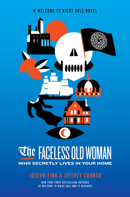The Faceless Old Woman Who Secretly Lives in Your Home: A Welcome to Nightvale Novel by Jeffrey Cranor, Joseph Fink