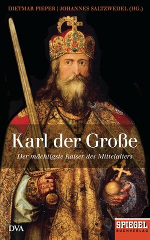 Karl der Große: Der mächtigste Kaiser des Mittelalters - Ein SPIEGEL-Buch by Johannes Saltzwedel, Dietmar Pieper