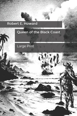 Queen of the Black Coast: Large Print by Robert E. Howard