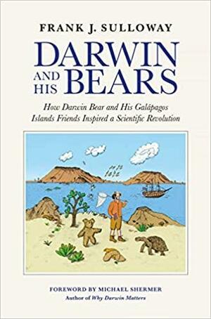 Darwin and His Bears: How Darwin Bear and His Galápagos Islands Friends Inspired a Scientific Revolution by Michael Shermer, Frank J. Sulloway