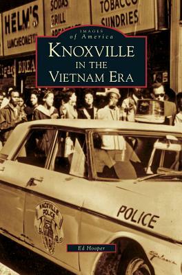 Knoxville in the Vietnam Era by Ed Hooper