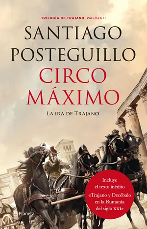 Circo Máximo: La ira de Trajano by Santiago Posteguillo