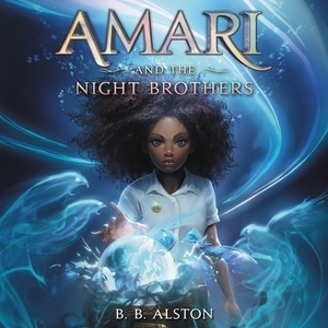 Amari and the Night Brothers by B.B. Alston