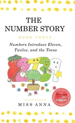 The Number Story 3 / The Number Story 4: Numbers Introduce Eleven, Twelve, and the Teens / Numbers Teach Children Their Ordinal Names by Miss Anna