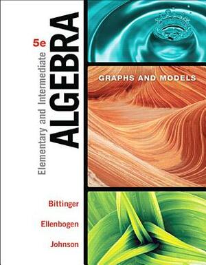 Elementary and Intermediate Algebra: Graphs and Models, Books a la Carte Edition by David Ellenbogen, Barbara Johnson, Marvin Bittinger