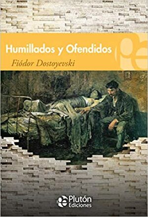 Humillados y Ofendidos by Fyodor Dostoevsky