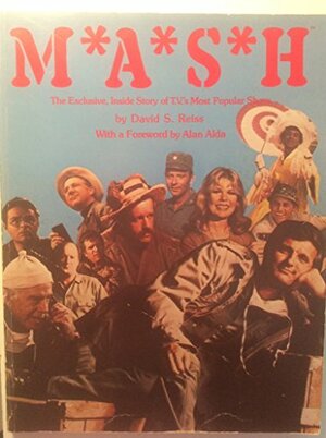 M*A*S*H: The Exclusive, Inside Story Of Tv's Most Popular Show by David S. Reiss, Alan Alda