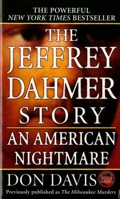 The Jeffrey Dahmer Story: An American Nightmare by Donald A. Davis