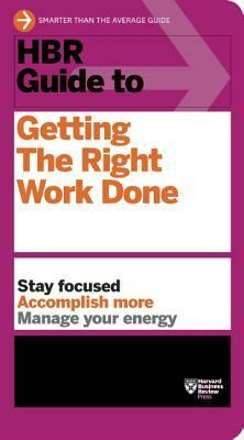 HBR Guide to Getting the Right Work Done by Harvard Business School Press