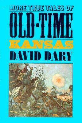 More True Tales Old-Time Kansas by David Dary