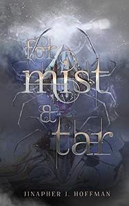 For Mist and Tar by Jinapher J. Hoffman