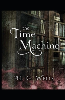 The Time Machine Illustrated by H.G. Wells