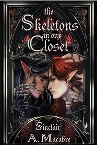 The Skeletons In Our Closet by Sinclair A. Macabre