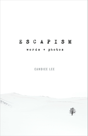 Escapism: Words + Photos by Candice Lee