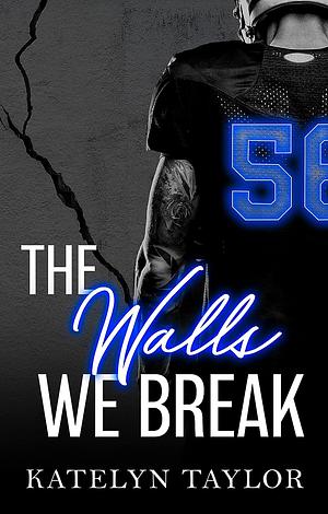 The Walls We Break by Katelyn Taylor