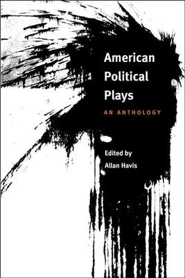 American Political Plays: An Anthology by Allan Havis