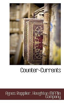 Counter-Currents by Agnes Repplier