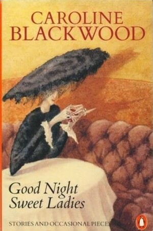 Good night sweet ladies. by Caroline Blackwood