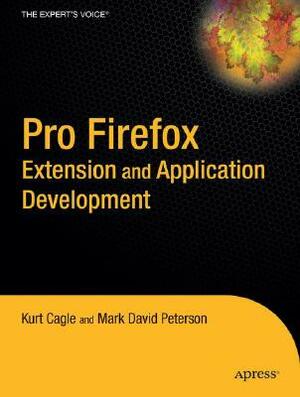 Pro Firefox Extension and Application Development by Mark David Peterson, Peterson, Kurt Cagle