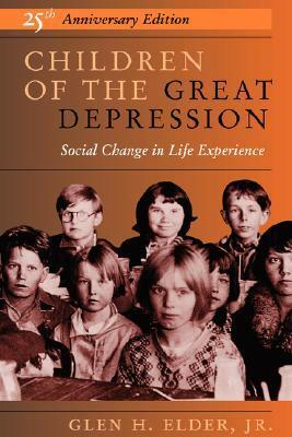 Children of the Great Depression: Social Change in Life Experience by Glen H. Elder Jr.
