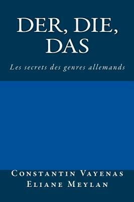 Der, Die, Das: Les secrets des genres allemands by Constantin Vayenas