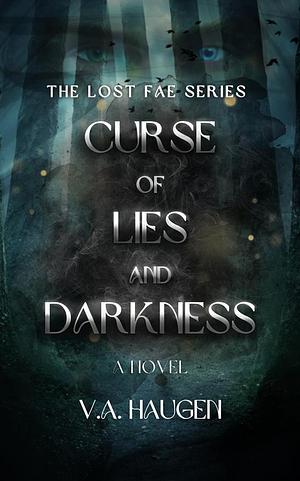 Curse of Lies and Darkness: The Lost Fae Series by V. A. Haugen