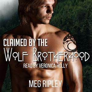 Claimed by the Wolf Brotherhood by Meg Ripley