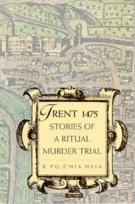 Trent 1475: Stories of a Ritual Murder Trial by R. Po-chia Hsia