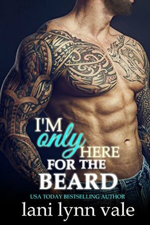 I'm Only Here for the Beard by Lani Lynn Vale, Kendall Taylor, Mason Lloyd