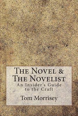 The Novel & The Novelist: An Insider's Guide to the Craft by Tom Morrisey