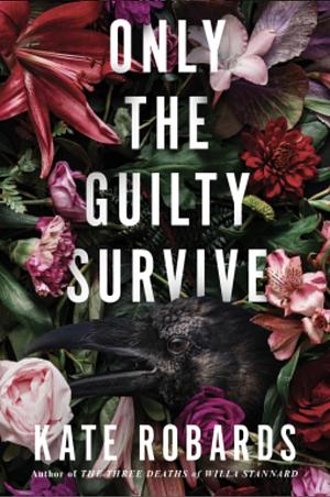 Only the Guilty Survive: A Thriller by Kate Robards