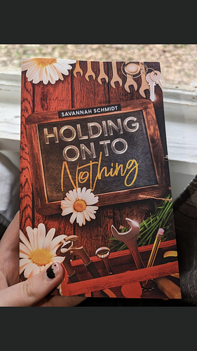 Holding On To Nothing by Savannah Schmidt