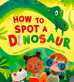 How to Spot a Dinosaur by Suzy Senior