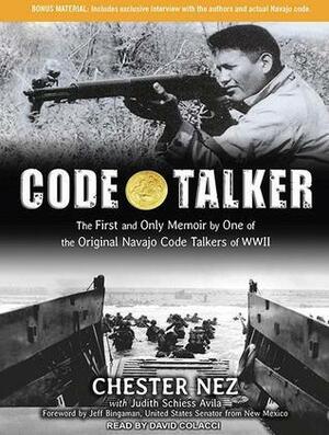 Code Talker: The First and Only Memoir by One of the Original Navajo Code Talkers of WWII by Chester Nez, Judith Schiess Avila