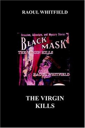 The Virgin Kills by Raoul Whitfield