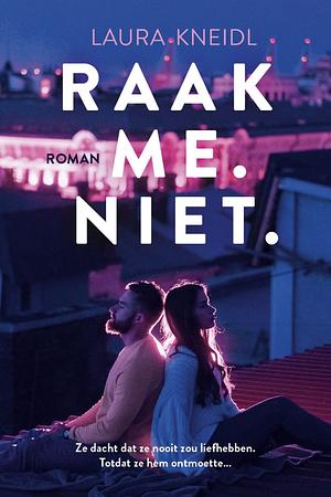 Raak me. Niet. by Laura Kneidl