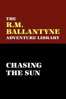 Chasing the Sun by Robert Michael Ballantyne