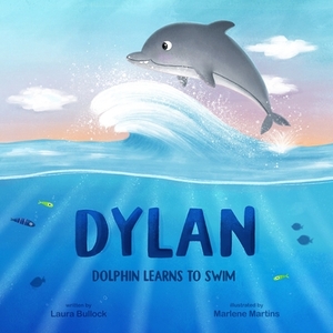 Dylan Dolphin Learns To Swim by Laura Bullock