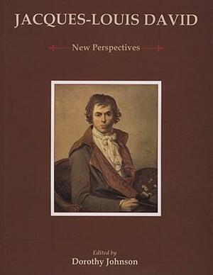 Jacques-Louis David: New Perspectives by Dorothy Johnson