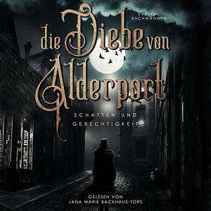 Die Diebe von Alderport: Schatten und Gerechtigkeit by Evelyne Aschwanden