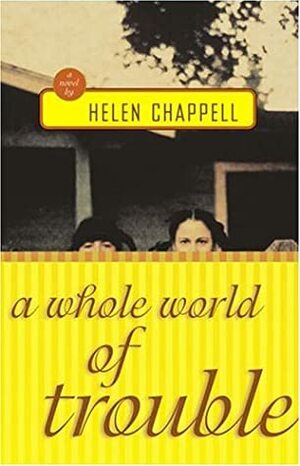 A Whole World of Trouble by Helen Chappell