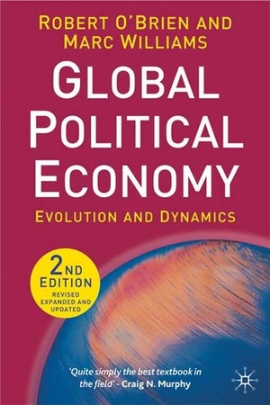 Global Political Economy: Evolution and Dynamics by Marc Williams, Robert O'Brien