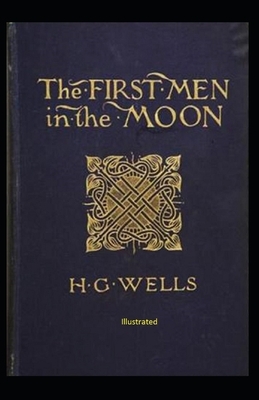 The First Men in The Moon Illustrated by H.G. Wells