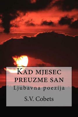 Kad Mjesec Preuzme San: Ljubavna Poezija by Stjepan Varesevac Cobets