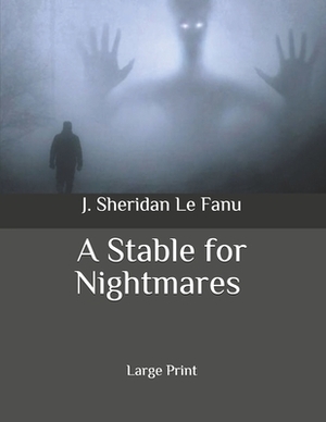A Stable for Nightmares: Large Print by Charles L. Young, J. Sheridan Le Fanu