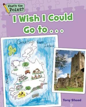 I Wish I Could Go To... by Tony Stead, Capstone Classroom